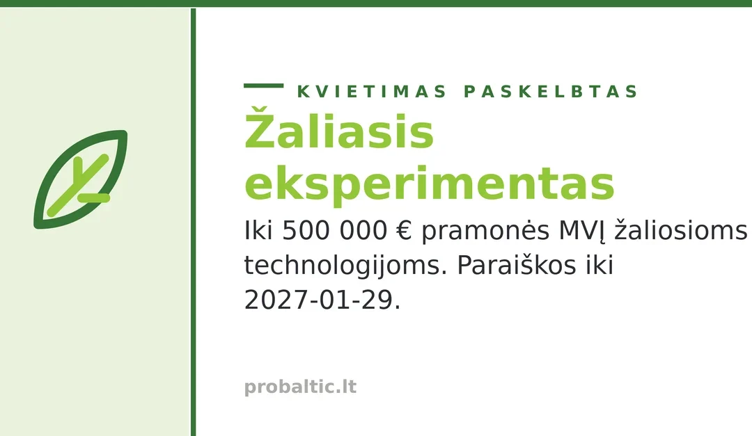 Paskelbtas kvietimas „Žaliasis eksperimentas“ (02-122-K): iki 500 000 € pramonės MVĮ, paraiškos iki 2027-01-29 Paskelbtas kvietimas „Žaliasis eksperimentas“ (02-122-K): iki 500 000 € pramonės MVĮ, paraiškos iki 2027-01-29